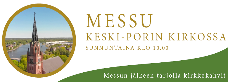 Messu Keski-Porin kirkossa Banneri, jossa kuva Keski-Porin kirkosta ja teksti messu Keski-Porin kirkossa