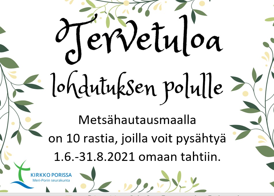 Lohdutuksen polku 1.6.-31.8.21 Lohdutuksen polku metsähautausmaalla 1.6.-31.8.2021.